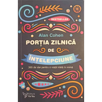 PORTIA ZILNICA DE INTELEPCIUNE. 365 DE IDEI PENTRU O VIATA TRAITA IN INIMA