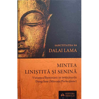 MINTEA LINISTITA SI SENINA. VIZIUNEA ILUMINARII IN INVATATURILE DZOGCHEN (MAREATA PERFECTIUNE)