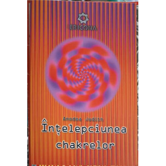 INTELEPCIUNEA CHAKRELOR. CELE SAPTE CHACKRE SI DEZVOLTAREA PERSONALA