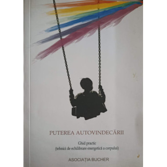 PUTEREA AUTOVINDECARII. GHID PRACTIC: TEHNICI DE ECHILIBRARE ENERGETICA A CORPULUI