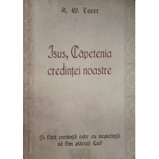 ISUS, CAPETENIA CREDINTEI NOASTRE