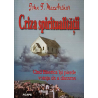 CRIZA SPIRITUALITATII. CAND BISERICA ISI PIERDE VOINTA DE A DISCERNE