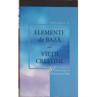 ELEMENTE DE BAZA ALE VIETII CRESTINE VOL.1 ELEMENTE DE BAZA ALE VIETII CRESTINE VOL.1