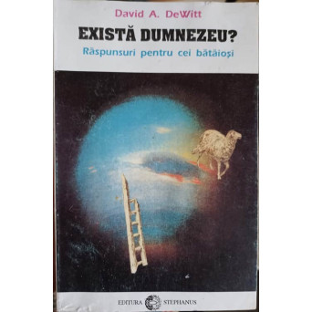 EXISTA DUMNEZEU? RASPUNSURI PENTRU CEI BATAIOSI