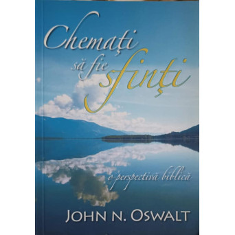 CHEMATI SA FIE SFINTI. O PERSPECTIVA BIBLICA