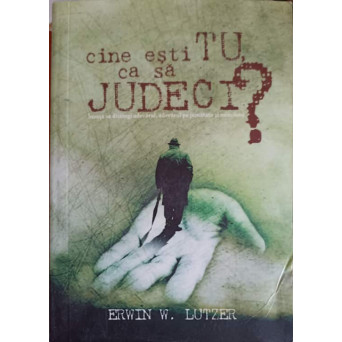 CINE ESTI TU CA SA JUDECI?