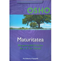 MATURITATEA. RESPONSABILITATEA DE A FI TU INSUTI MATURITATEA. RESPONSABILITATEA DE A FI TU INSUTI