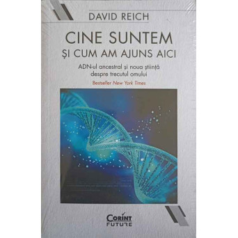CINE SUNTEM SI CUM AM AJUNS AICI. ADN-UL ANCESTRAL SI NOUA STIINTA DESPRE TRECUTUL OMULUI