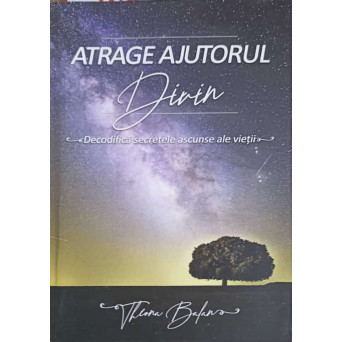 ATRAGE AJUTORUL DIVIN. DECODIFICA SECRETELE ASCUNSE ALE VIETII