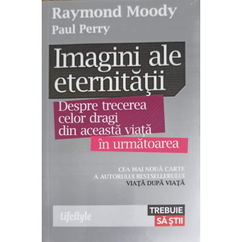 IMAGINI ALE ETERNITATII. DESPRE TRECEREA CELOR DRAGI DIN ACEASTA VIATA IN URMATOAREA