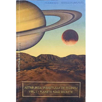 ASTROLOGIA SFARSITULUI DE MILENIU VOL.1 PLANETE FARA SECRETE
