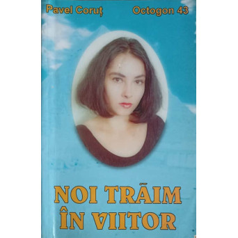 NOI TRAIM IN VIITOR