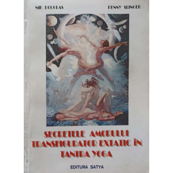 SECRETELE AMORULUI TRANSFIGURATOR EXTATIC IN TANTRA SUTRA
