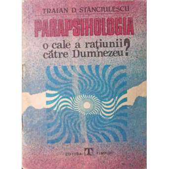 PARAPSIHOLOGIA O CALE A RATIUNII CATRE DUMNEZEU?