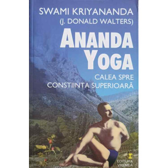 ANANDA YOGA. CALEA SPRE CUNOSTIINTA SUPERIOARA