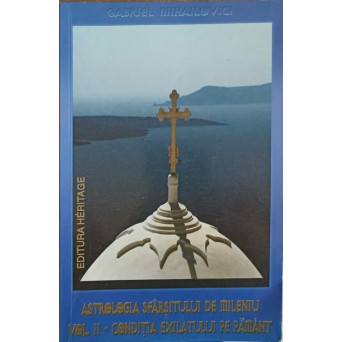 ASTROLOGIA SFARSITULUI DE MILENIU VOL.2 CONDITIA EXILATULUI PE PAMANT