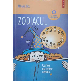 ZODIACUL. CARTEA SEMNELOR ASTRALE
