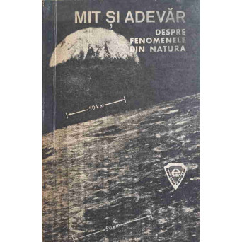 MIT SI ADEVAR DESPRE FENOMENELE DIN NATURA