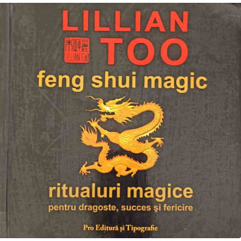 FENG SHUI MAGIC. RITUALURI MAGICE PENTRU DRAGOSTE, SUCCES SI FERICIRE