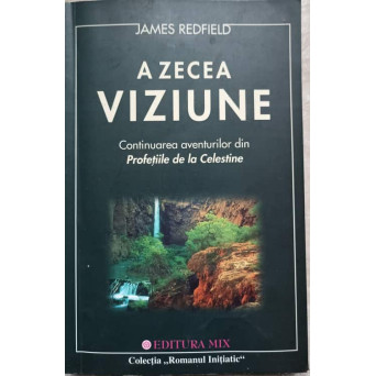 A ZECEA VIZIUNE. CONTINUAREA AVENTURILOR DIN PROFETIILE DE LA CELESTINE