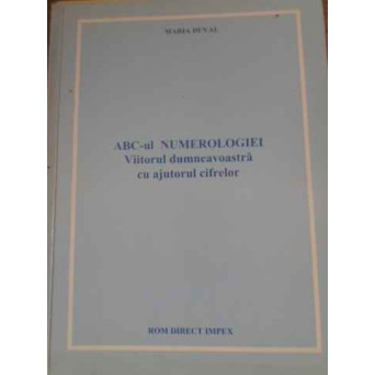 ABC-UL NUMEROLOGIEI. VIITORUL DUMNEAVOASTRA CU AJUTORUL CIFRELOR
