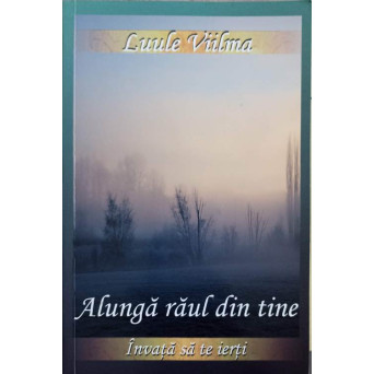 ALUNGA RAUL DIN TINE. INVATA SA TE IERTI