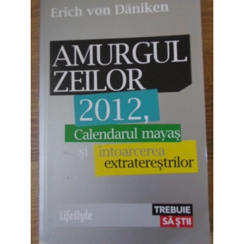 AMURGUL ZEILOR 2012, CALENDARUL MAYAS SI INTOARCEREA EXTRATERESTRILOR