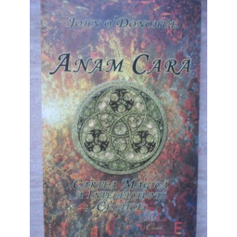ANAM CARA. CARTEA MAGICA A INTELEPCIUNII CELTICE