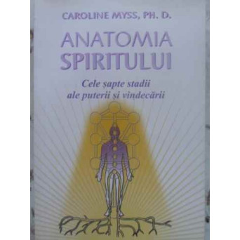 ANATOMIA SPIRITULUI. CELE SAPTE STADII ALE PUTERII SI VINDECARII