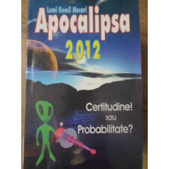 APOCALIPSA 2012. CERTITUDINE SAU PROBABILITATE?