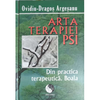 ARTA TERAPIEI PSI. DIN PRACTICA TERAPEUTICA. BOALA