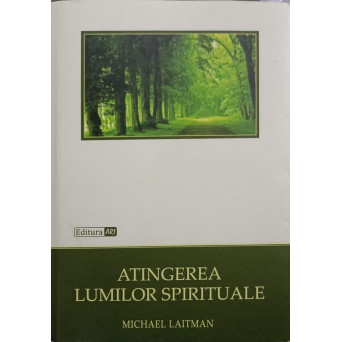 ATINGEREA LUMILOR SPIRITUALE. GHID DE DESCOPERIRI SPIRITUALE