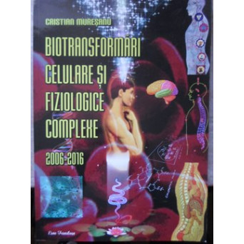BIOTRANSFORMARI CELULARE SI FIZIOLOGICE COMPLEXE 2006-2016