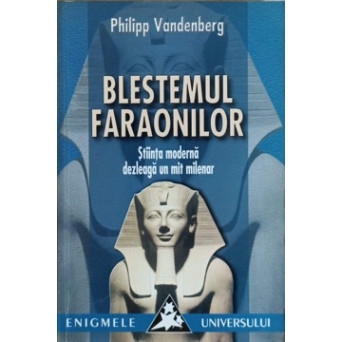 BLESTEMUL FARAONILOR. STIINTA MODERNA DEZLEAGA UN MIT MILENAR