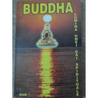BUDDHA LUMINA UNEI CAI SPIRITUALE. ESENTA INVATATURILOR SALE
