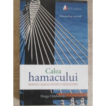 CALEA HAMACULUI. DESIGNUL CALMULUI PENTRU O VIATA OCUPATA