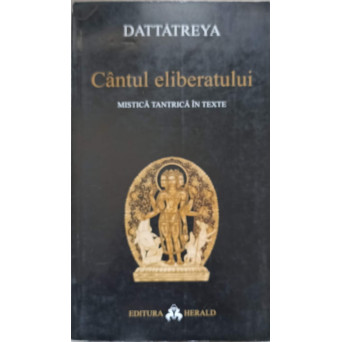 CANTUL ELIBERATULUI. MISTICA TANTRICA IN TEXTE