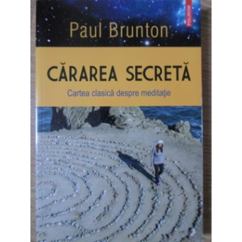 CARAREA SECRETA. CARTEA CLASICA DESPRE MEDITATIE