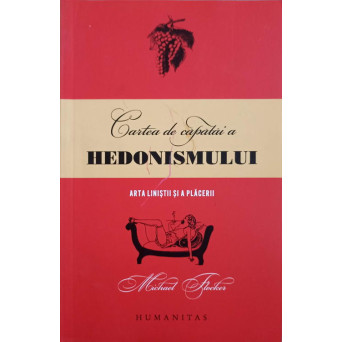 CARTEA DE CAPATAI A HEDONISMULUI. ARTA LINISTII SI A PLACERII