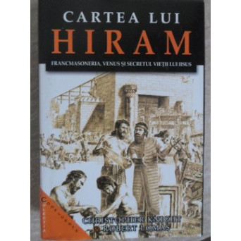 CARTEA LUI HIRAM. FRANCMASONERIA, VENUS SI SECRETUL VIETII LUI IISUS
