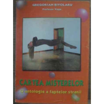 CARTEA MISTERELOR O ANTOLOGIE A FAPTELOR STRANII