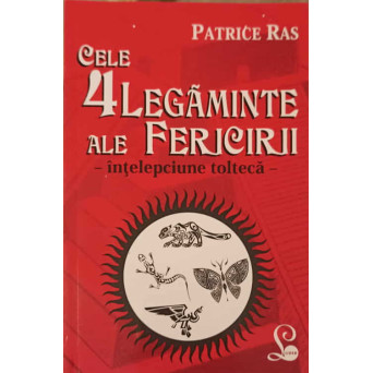CELE 4 LEGAMINTE ALE FERICIRII - INTELEPCIUNE TOLTECA