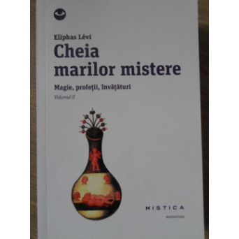 CHEIA MARILOR MISTERE. MAGIE, PROFETII, INVATATURI VOL.2