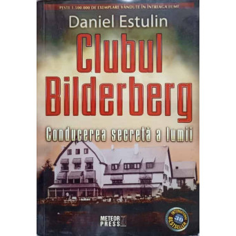 CLUBUL BILDERBERG. CONDUCEREA SECRETA A LUMII