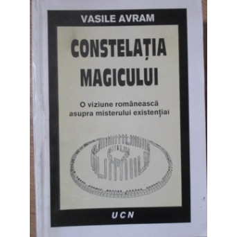 CONSTELATIA MAGICULUI. O VIZIUNE ROMANEASCA ASUPRA MISTERULUI EXISTENTIAL