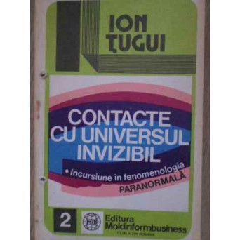 CONTACTE CU UNIVERSUL INVIZIBIL. INCURSIUNE IN FENOMENOLOGIA PARANORMALA