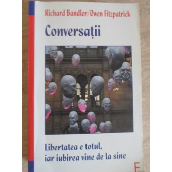 CONVERSATII. LIBERTATEA E TOTUL, IAR IUBIREA VINE DE LA SINE