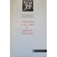 CRESTINISMUL CA FAPT MISTIC SI MISTERIILE ANTICHITATII CRESTINISMUL CA FAPT MISTIC SI MISTERIILE ANTICHITATII