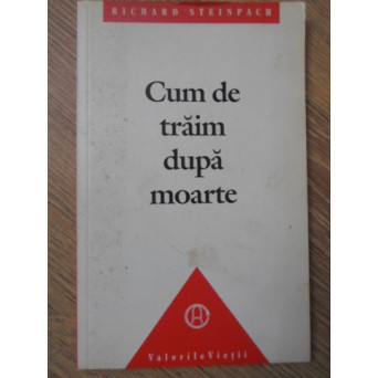 CUM DE TRAIM DUPA MOARTE