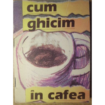 CUM GHICIM IN CAFEA